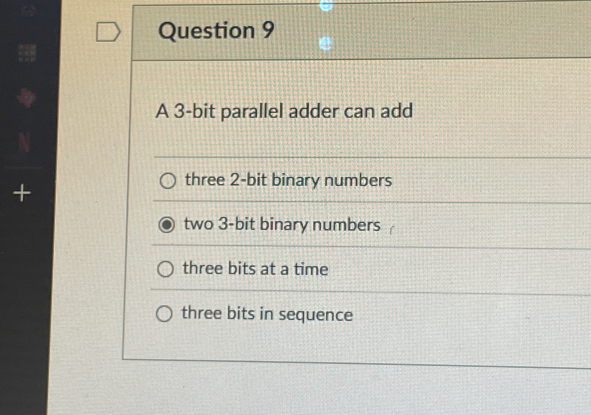 Question 9 A 3 - bit parallel adder can add three