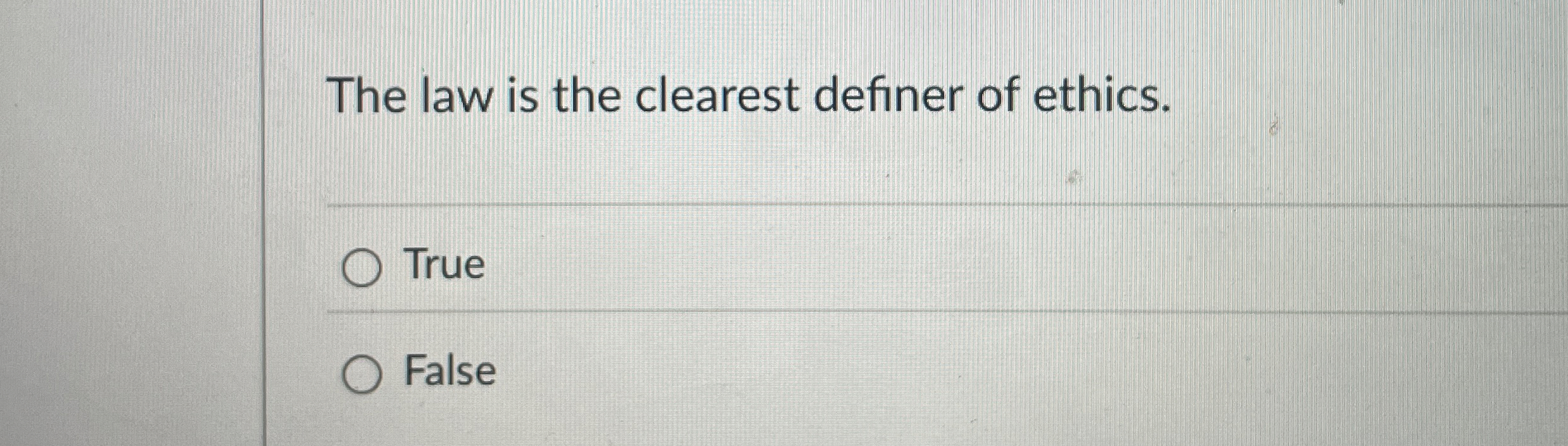 The law is the clearest definer of ethics. True