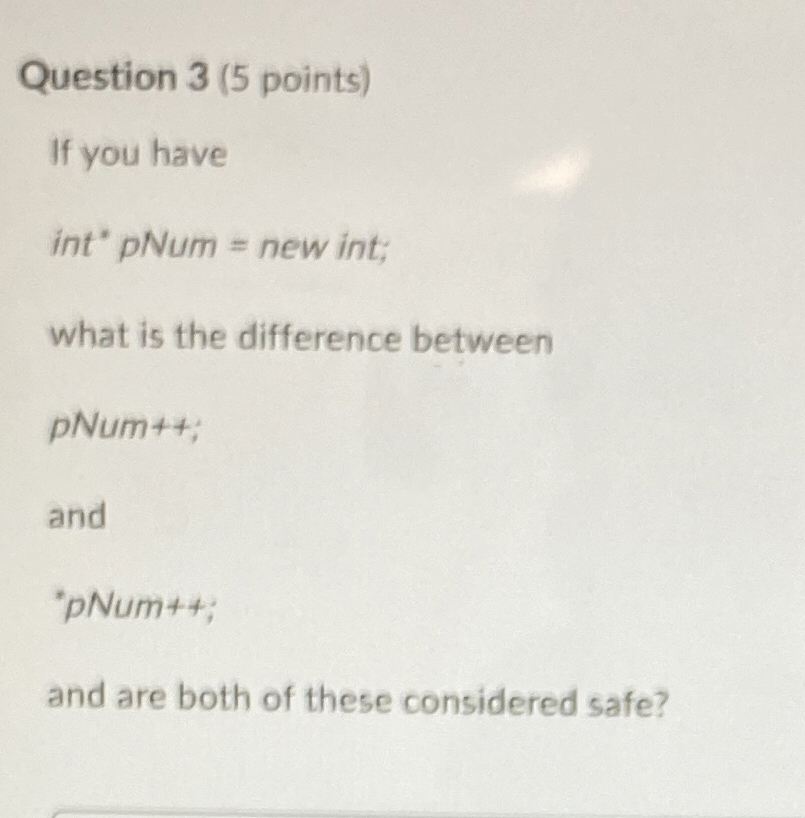 Question 3 ( 5 points ) If you have int ? p N u m