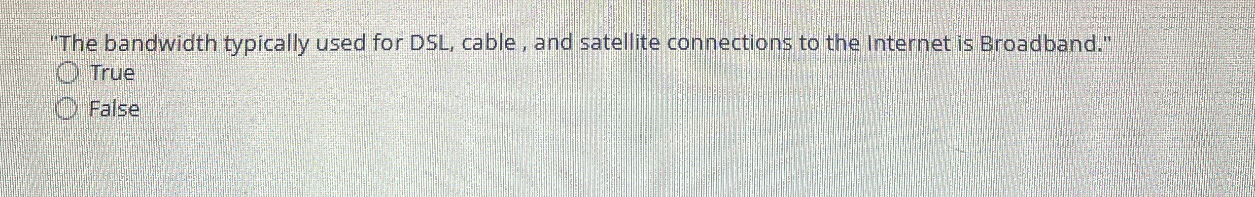 "The bandwidth typically used for DSL , cable,