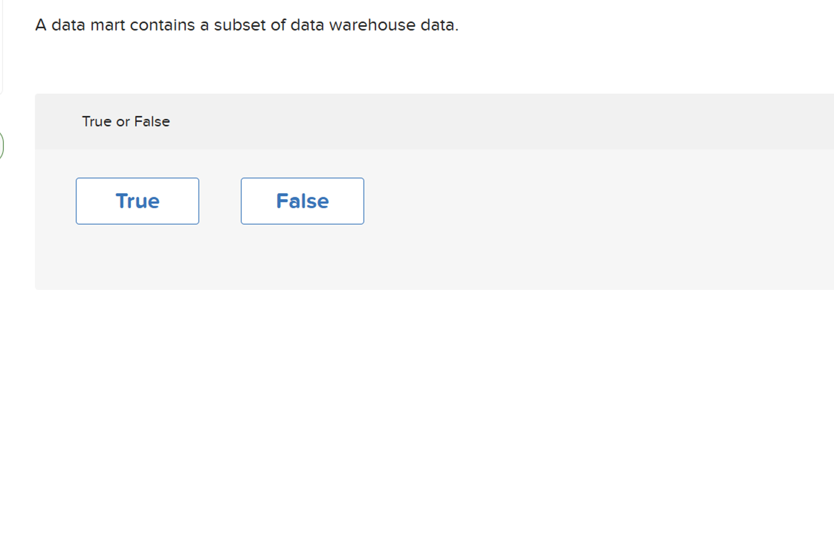 A data mart contains a subset of data warehouse