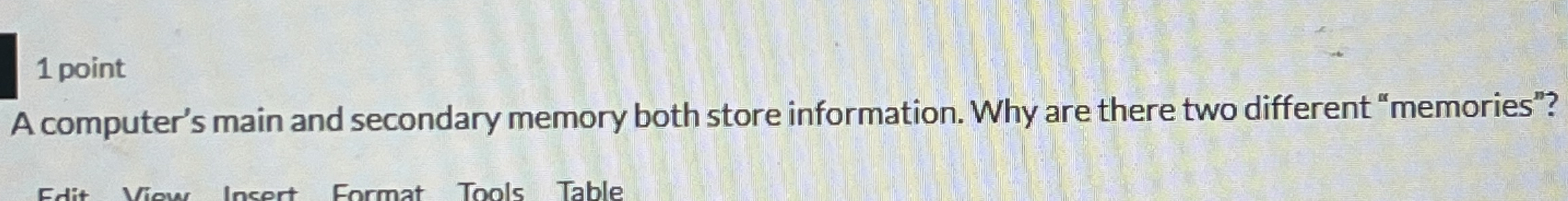 1 point A computer's main and secondary memory