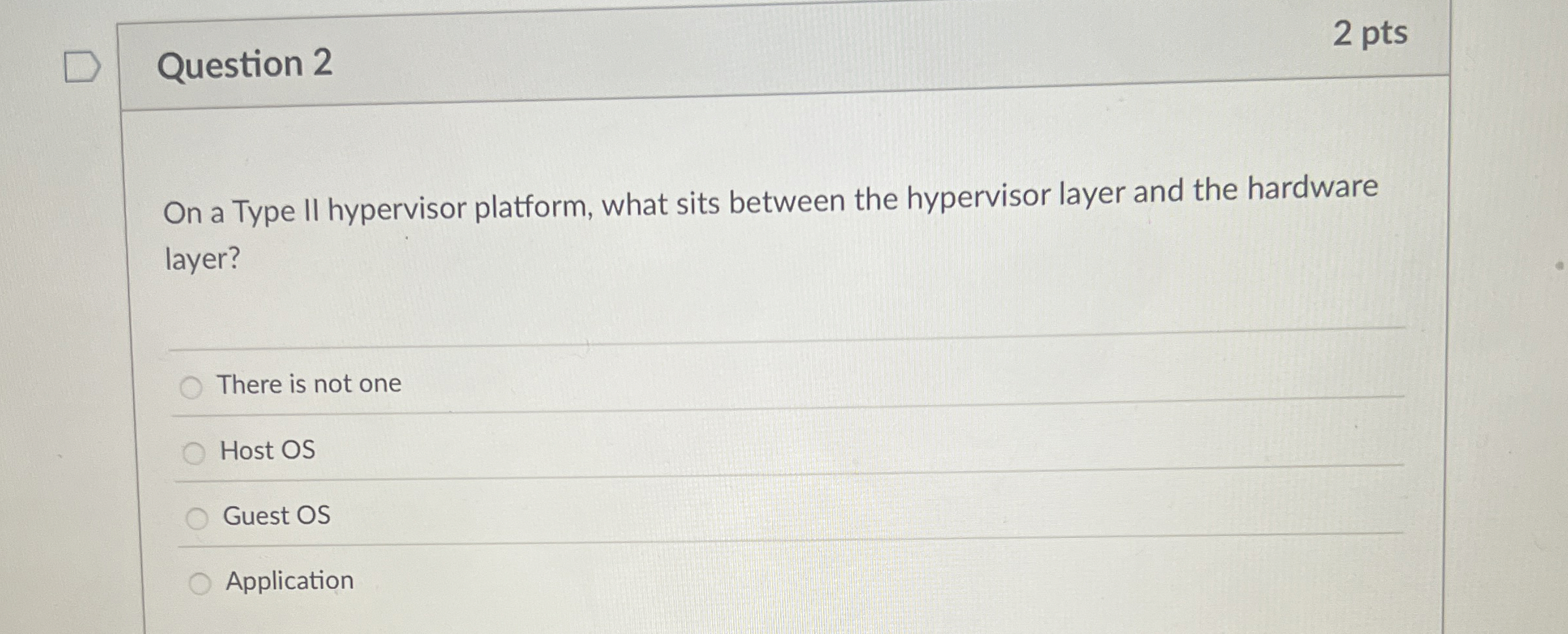 Question 2 2 pts On a Type II hypervisor