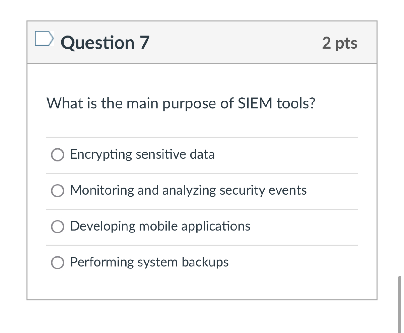 Question 7 2 pts What is the main purpose of SIEM