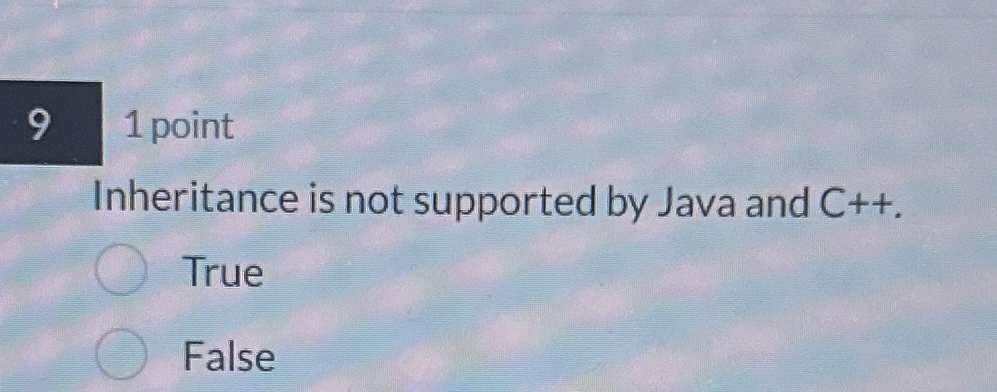 1 point Inheritance is not supported by Java and