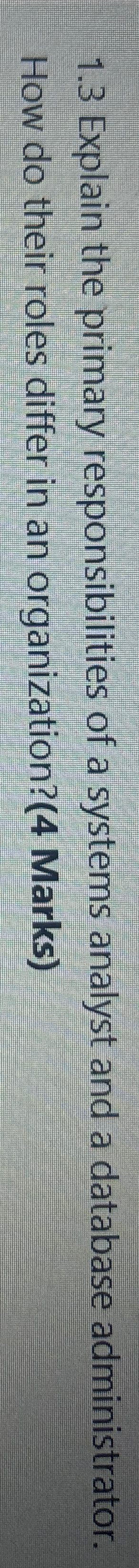 1 . 3 Explain the primary responsibilities of a