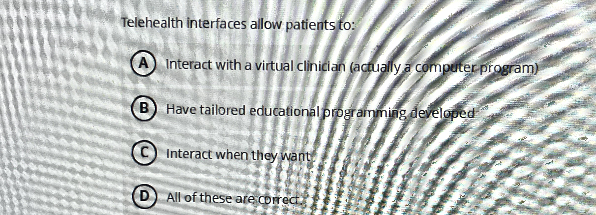 Telehealth interfaces allow patients to: Interact