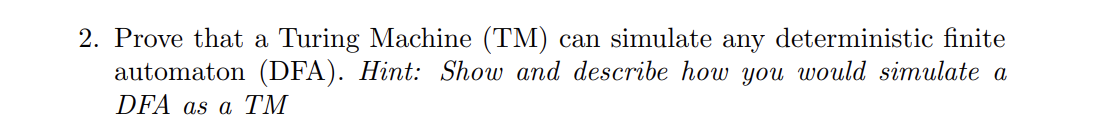 2 . Prove that a Turing Machine ( TM ) can