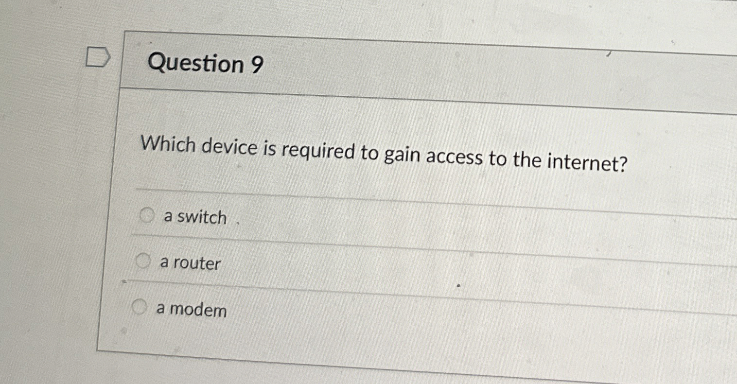Question 9 Which device is required to gain
