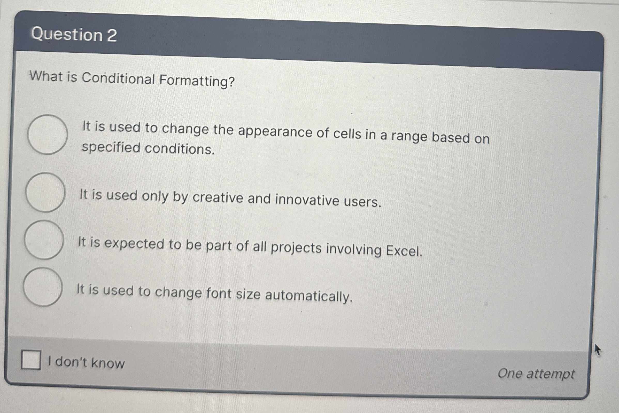 Question 2 What is Conditional Formatting? It is