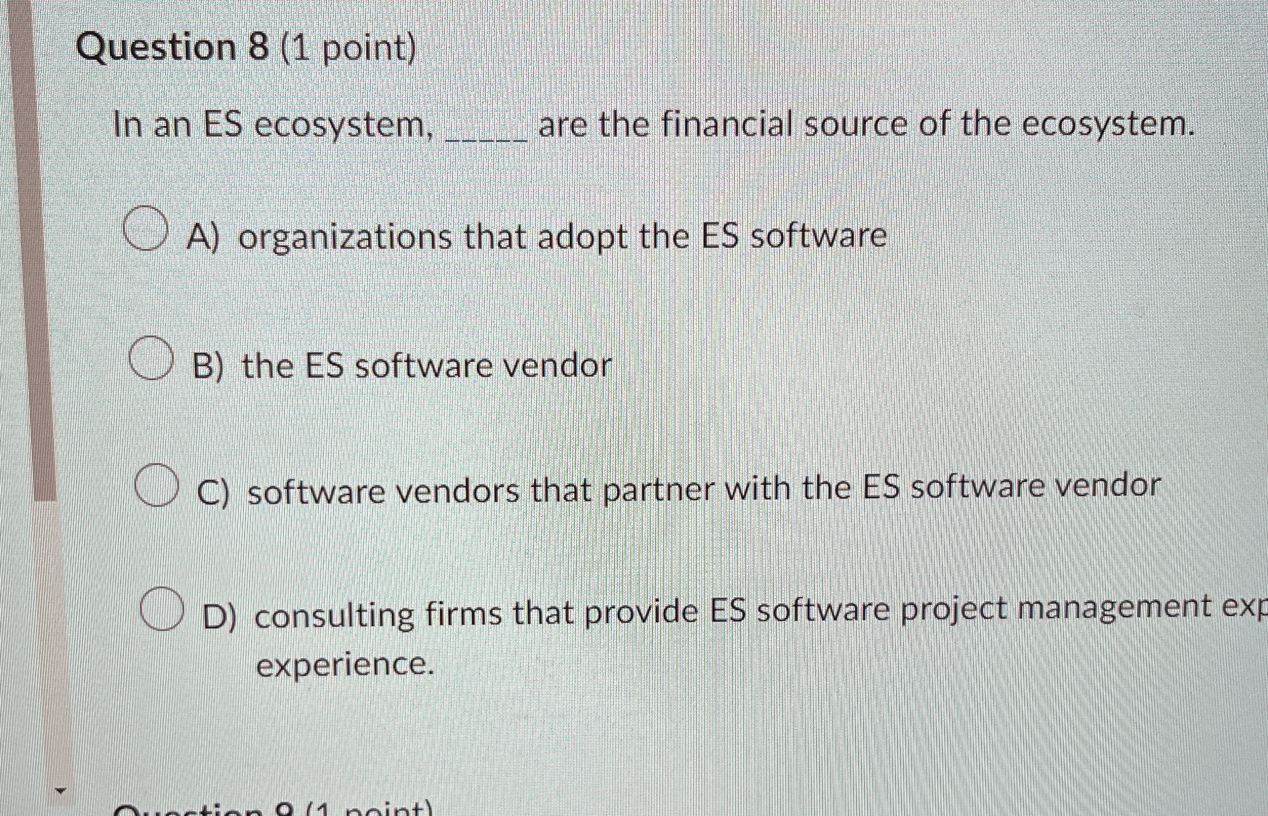 Question 8 ( 1 point ) In an ES ecosystem, are