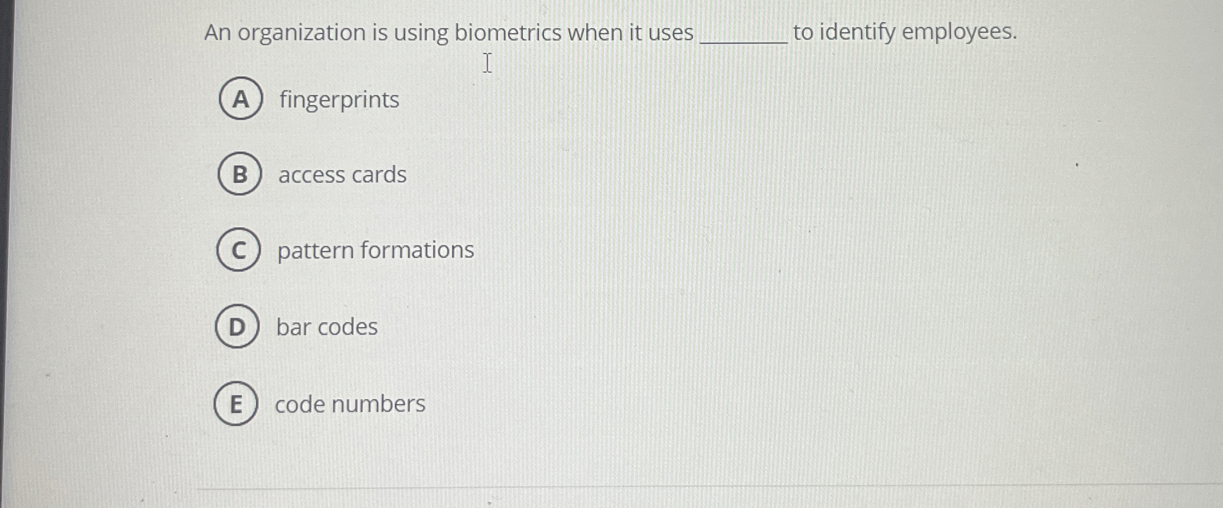 An organization is using biometrics when it uses