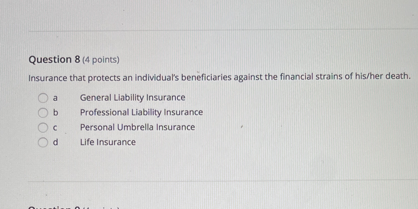 Question 8 (4 points) Insurance that protects an