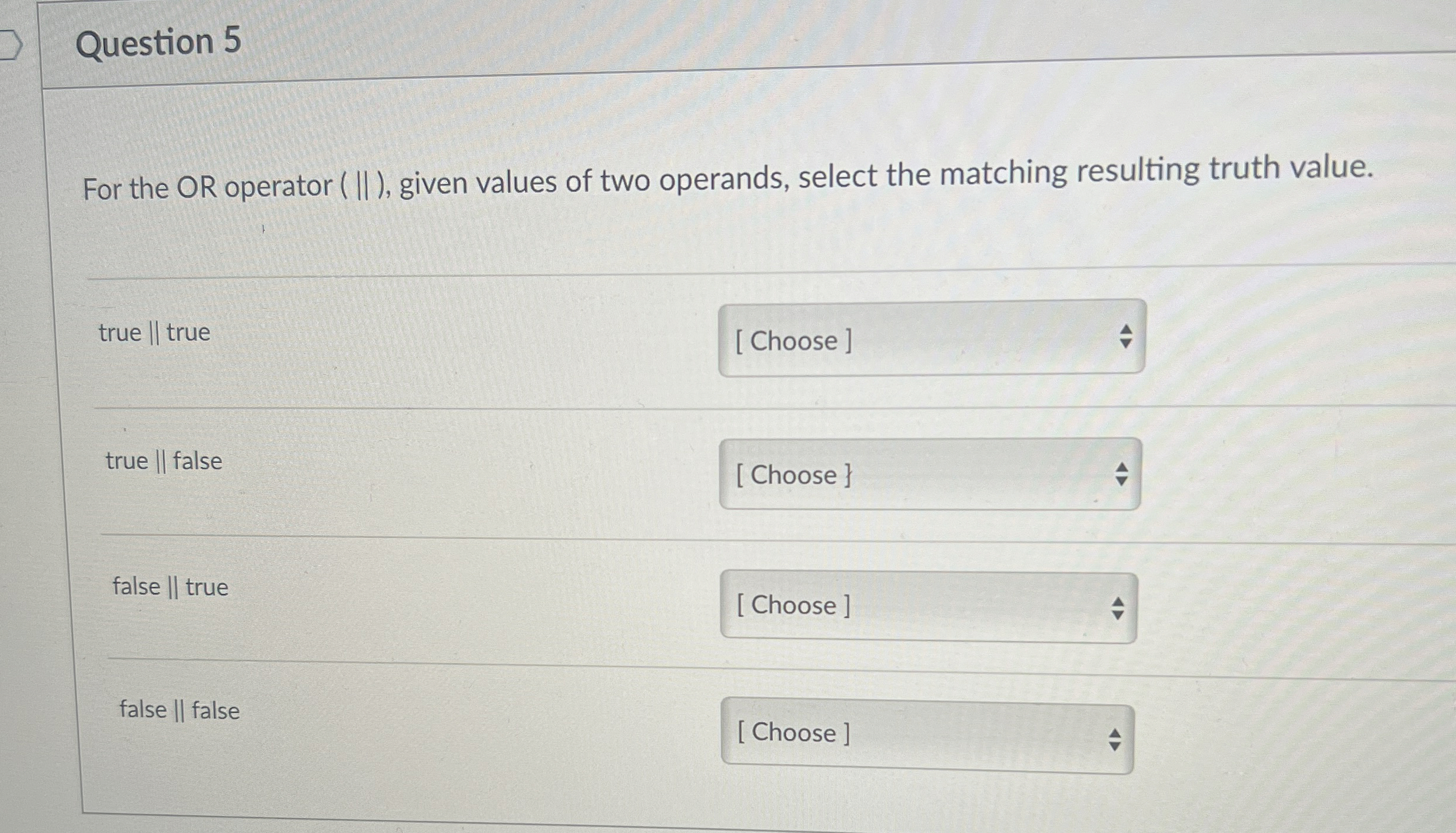 Question 5 For the OR operator ( | | ) , given