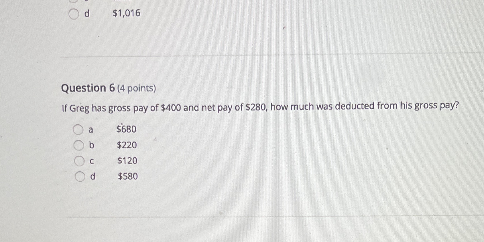 Od $1,016 Question 6 (4 points) If Greg has gross