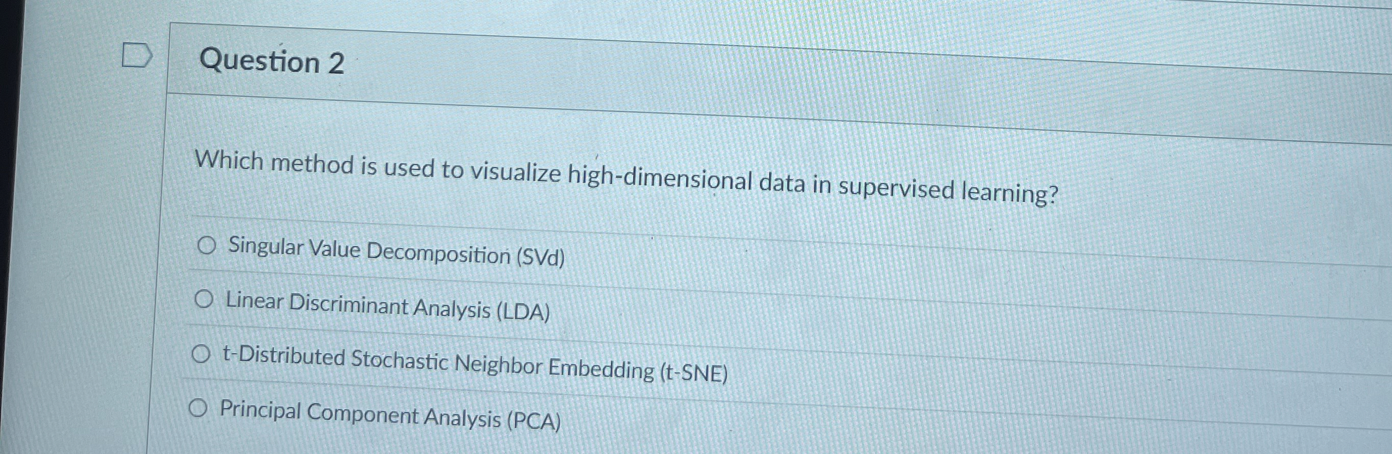 Question 2 Which method is used to visualize high