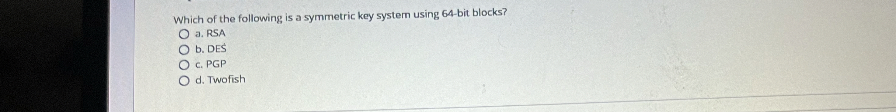 Which of the following is a symmetric key system
