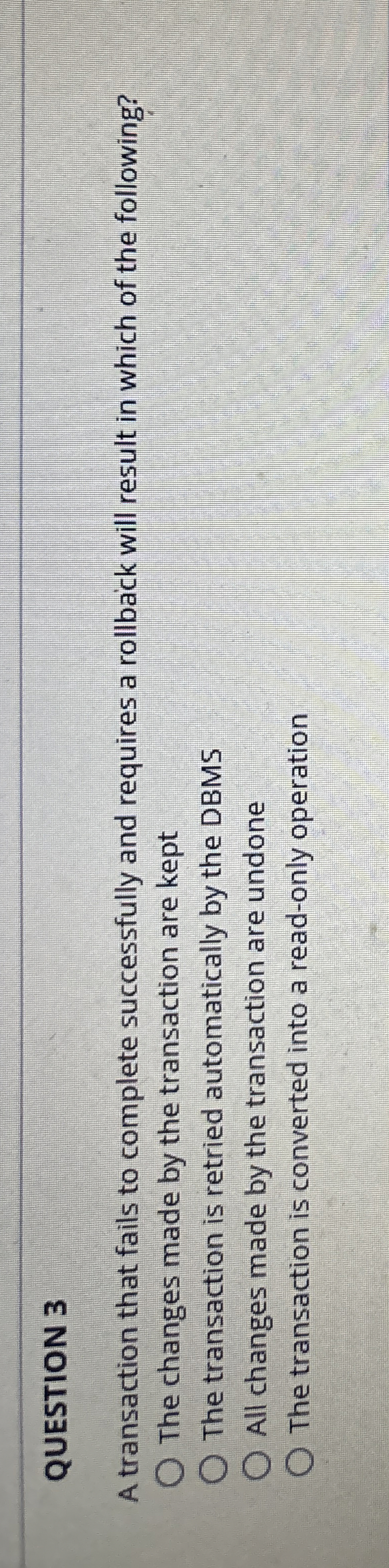 QUESTION 3 A transaction that fails to complete