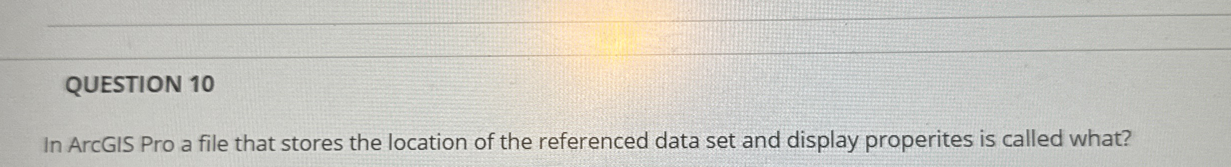 QUESTION 1 0 In ArCGIS Pro a file that stores the