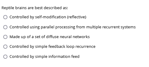 Reptile brains are best described as: Controlled