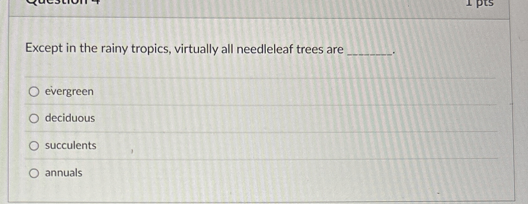 Except in the rainy tropics, virtually all