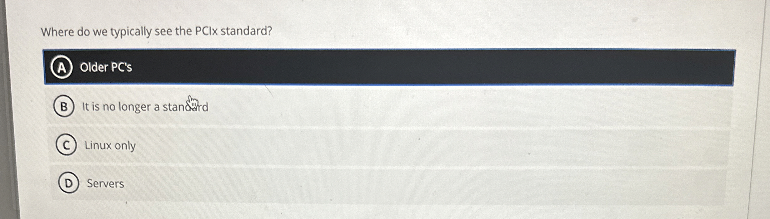 Where do we typically see the PCIx standard? ( A