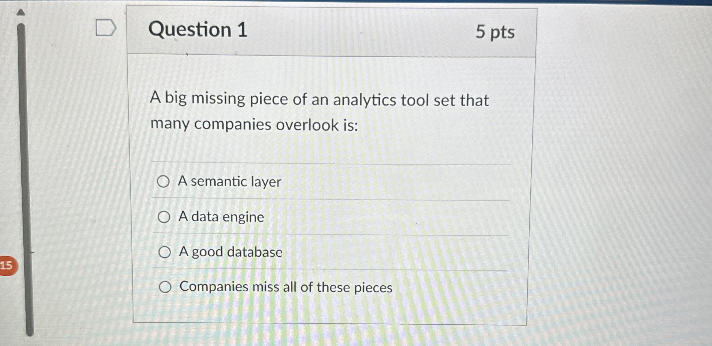 Question 1 5 pts A big missing piece of an
