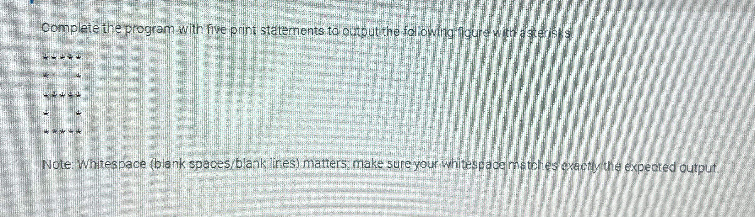 Complete the program with five print statements