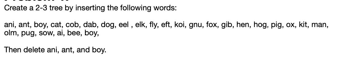 Create a 2 - 3 tree by inserting the following