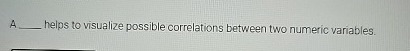 A helps to visualize possible correlations
