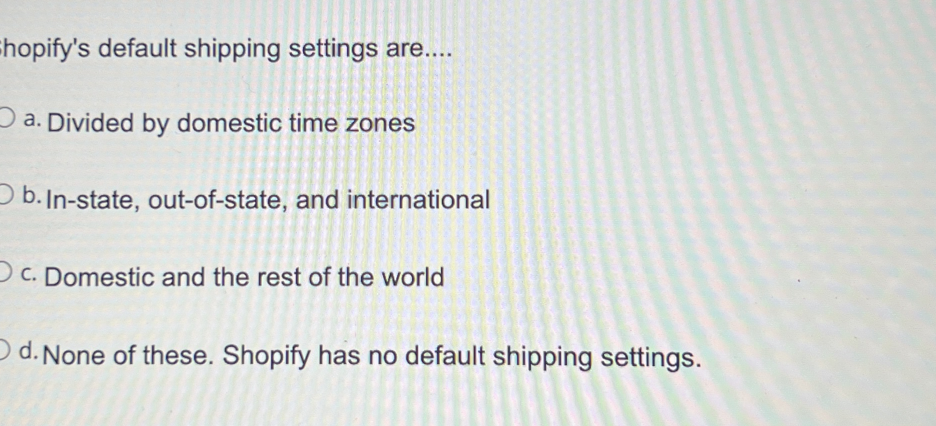 hopify's default shipping settings are.... a .