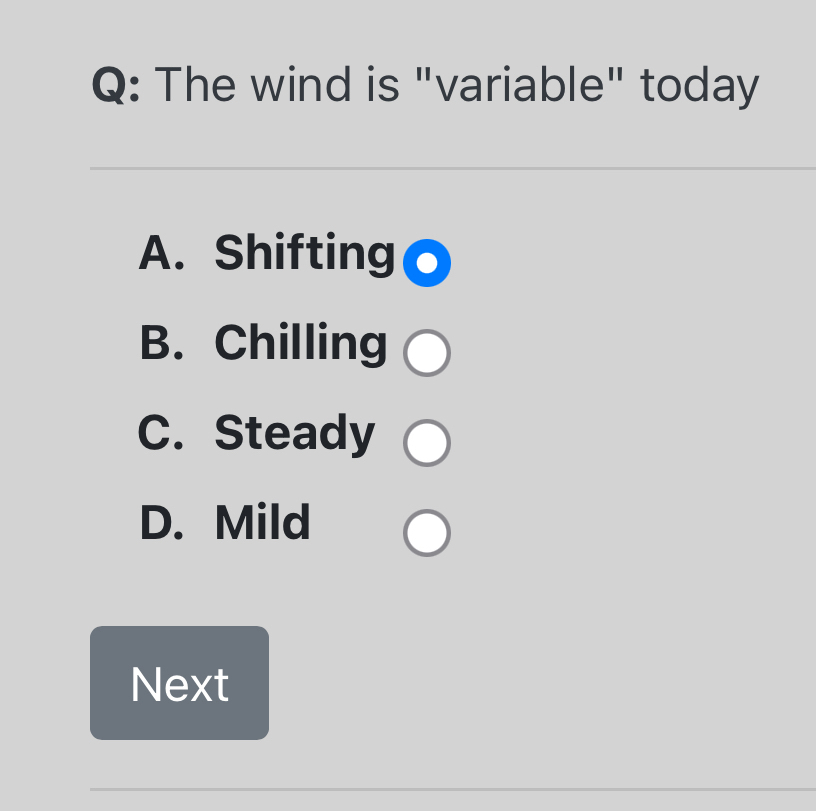 Q: The wind is "variable" today A . Shifting B .