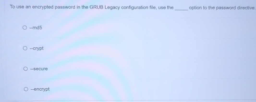 To use an encrypted password in the GRUB Legacy