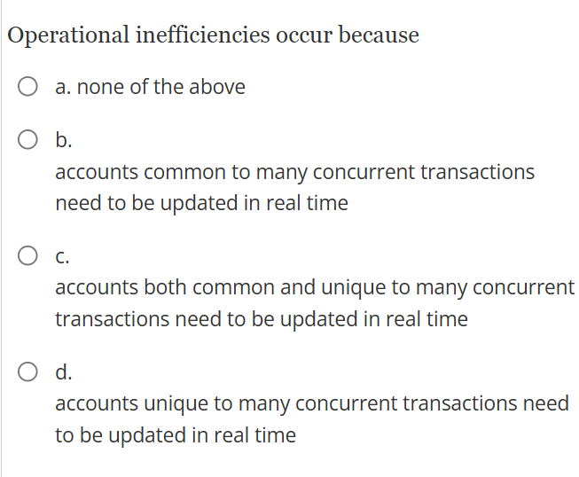Operational inefficiencies occur because a . none