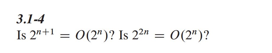 3 . 1 - 4 Is 2 ^ ( n + 1 ) = O ( 2 ^ ( n ) ) ? Is