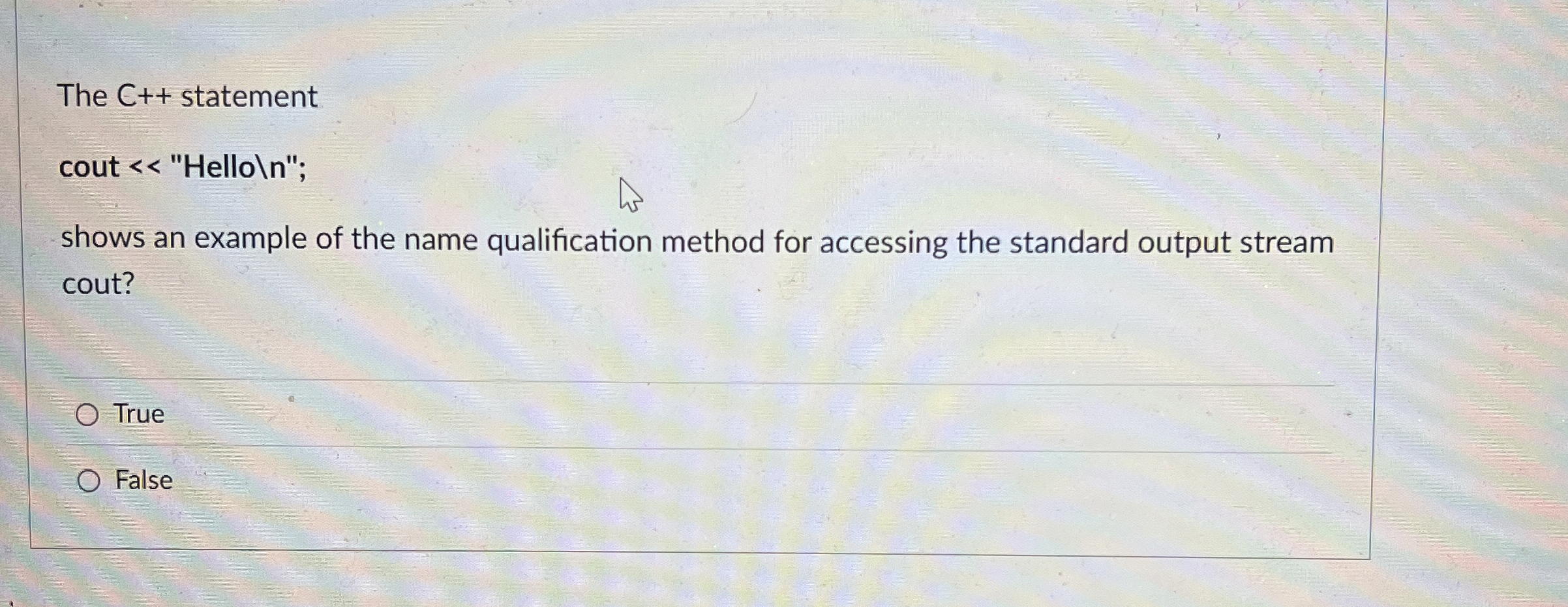 The C + + statement cout < < "Hello " ; shows an