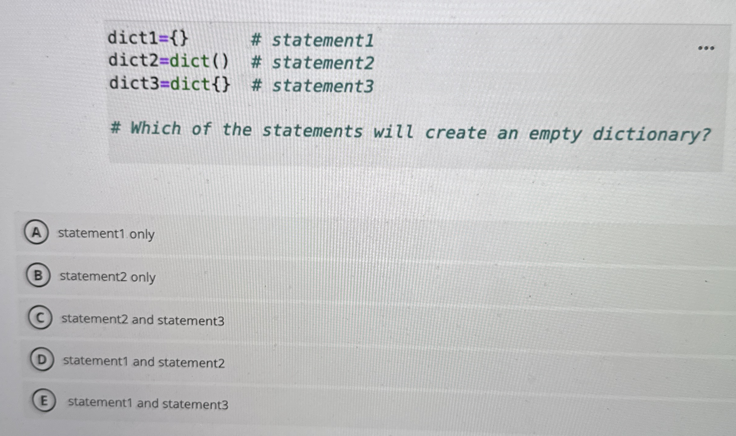 dict 1 = { } ? ? # statement 1 dict 2 = dict ( )