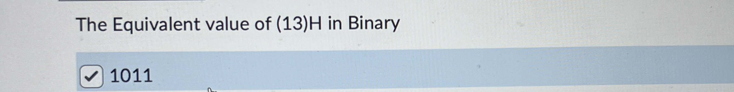The Equivalent value of ( 1 3 ) H in Binary 1 0 1