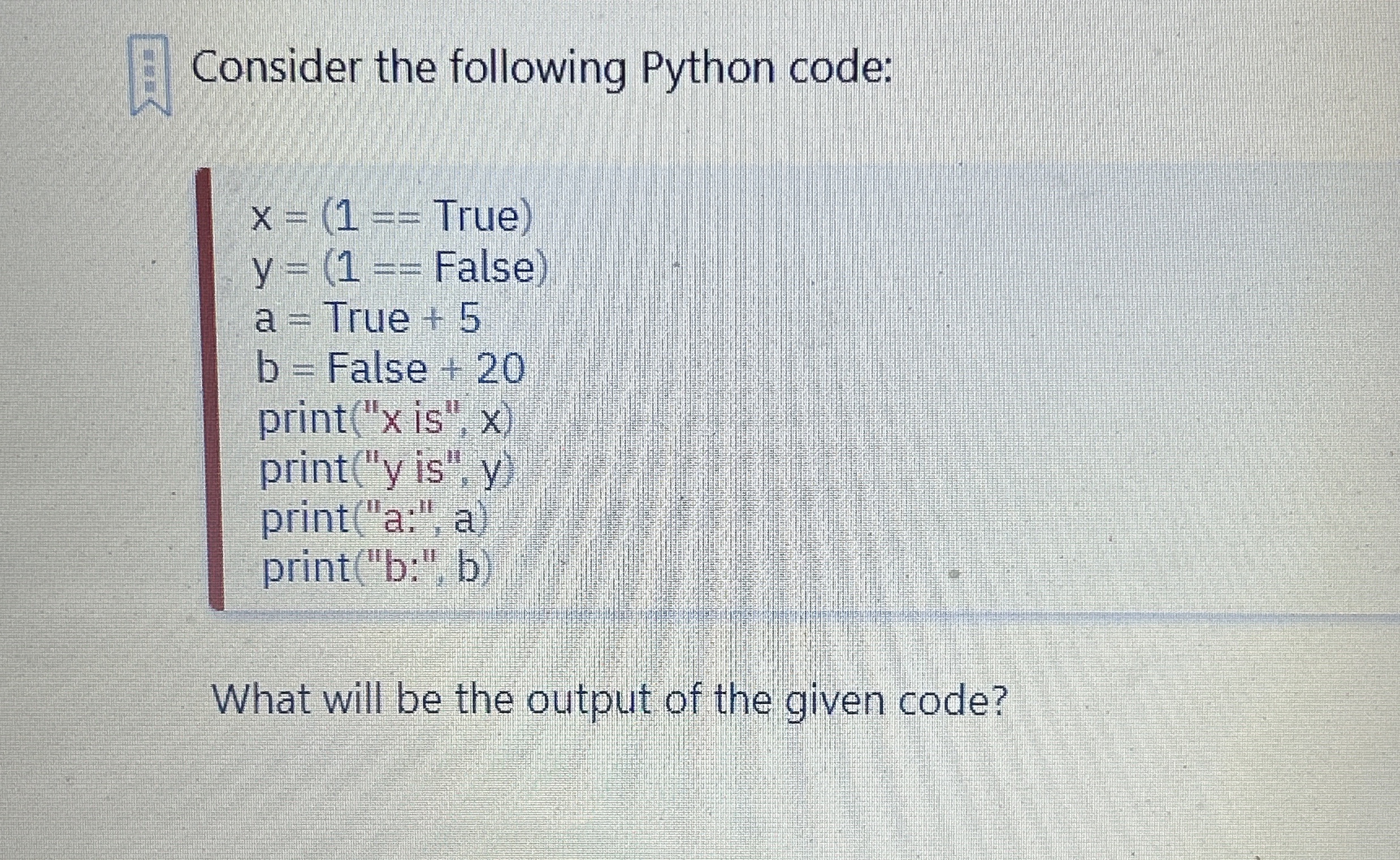 Consider the following Python code: ) = = ( True