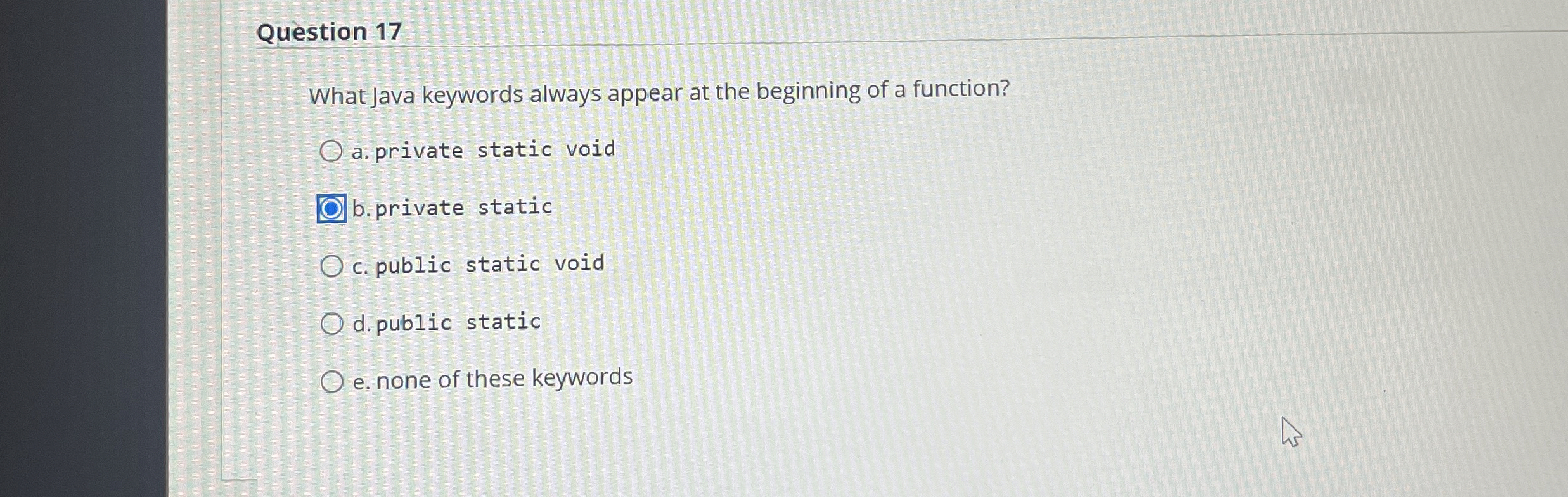 Question 1 7 What Java keywords always appear at