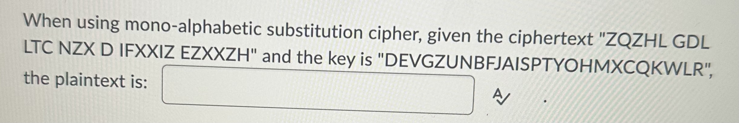 When using mono - alphabetic substitution cipher,