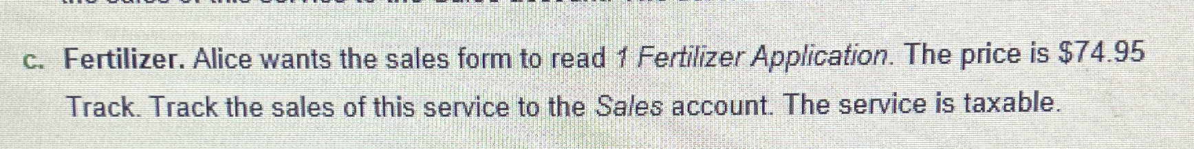 c . Fertilizer. Alice wants the sales form to