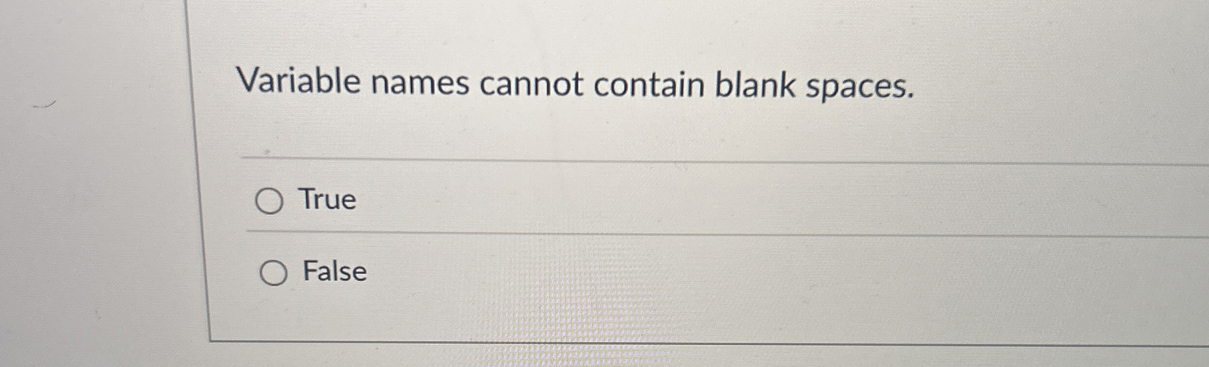 Variable names cannot contain blank spaces. True