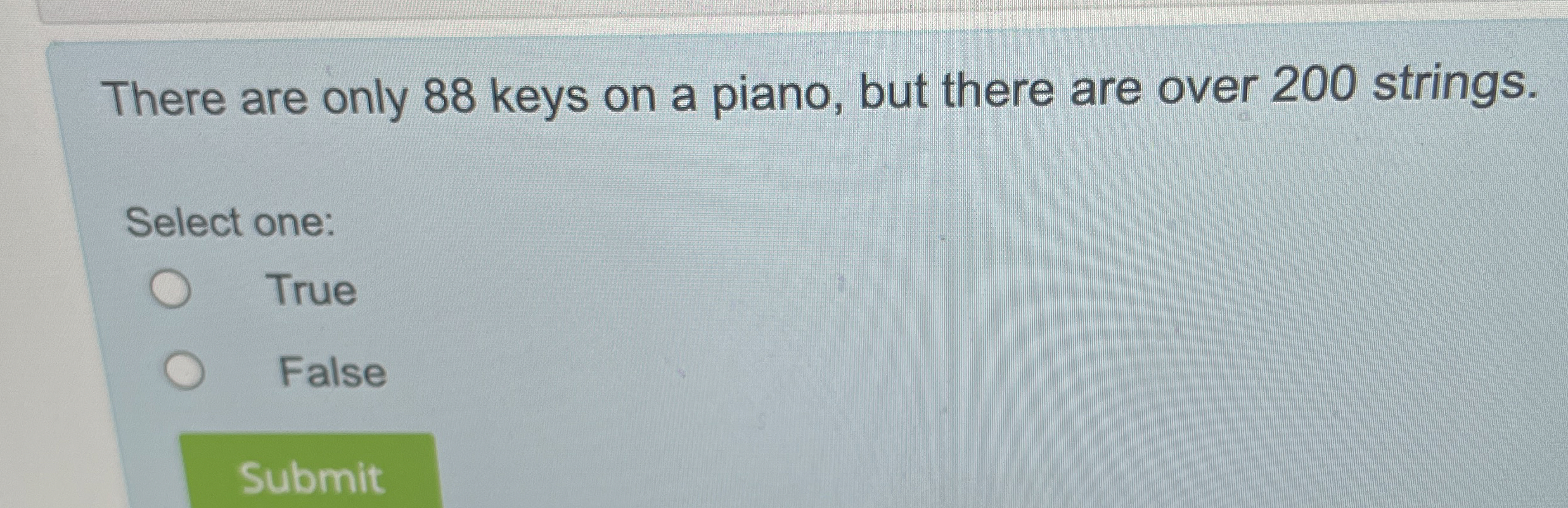 There are only 8 8 keys on a piano, but there are