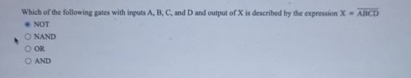 Which of the folloring gates with inputs A , B ,