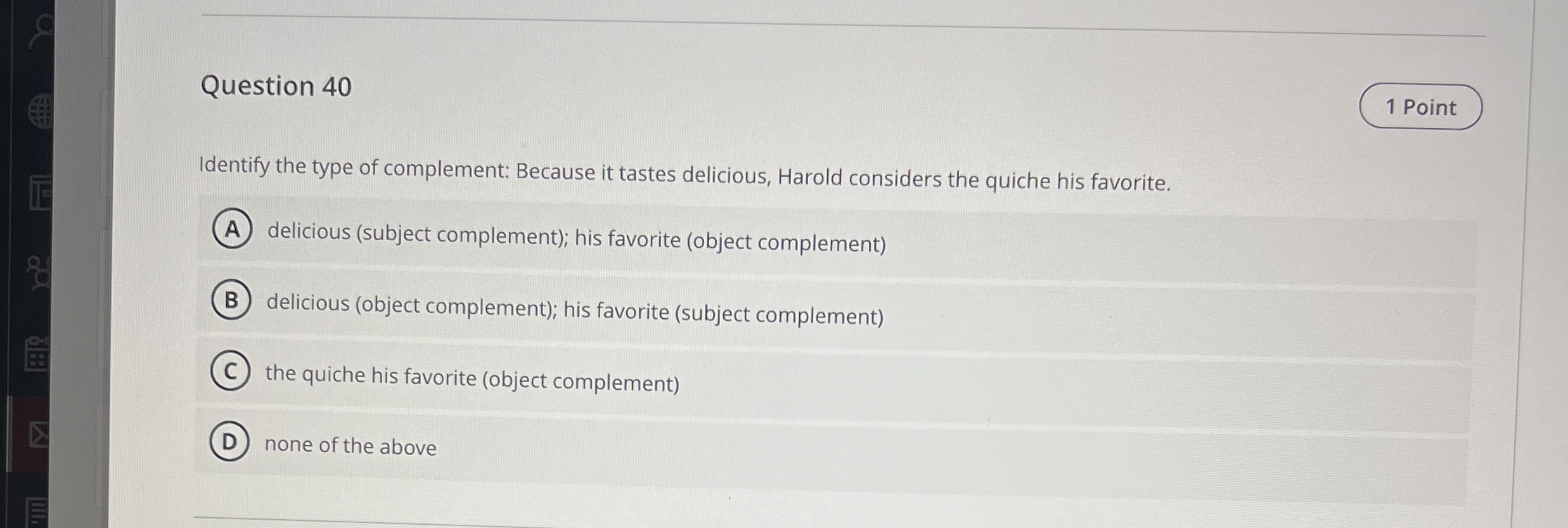 Question 4 0 Identify the type of complement: