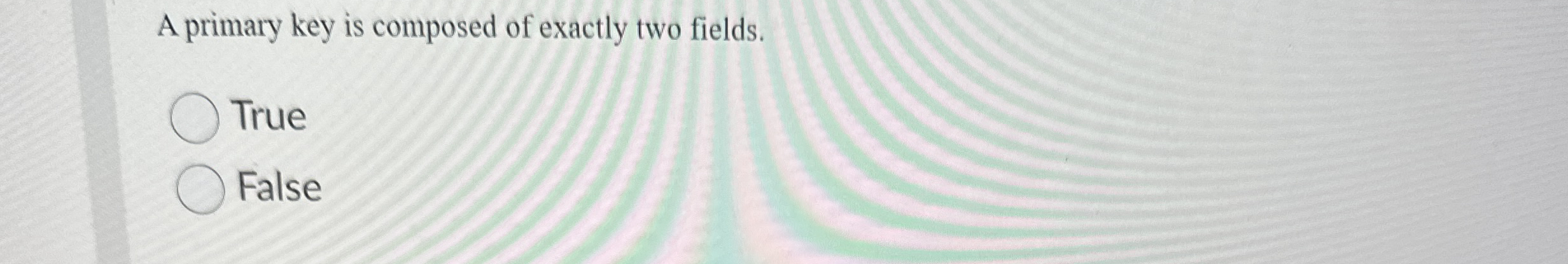A primary key is composed of exactly two fields.
