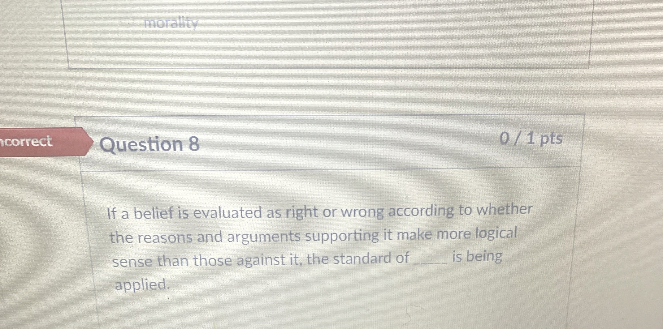 Question 8 If a belief is evaluated as right or