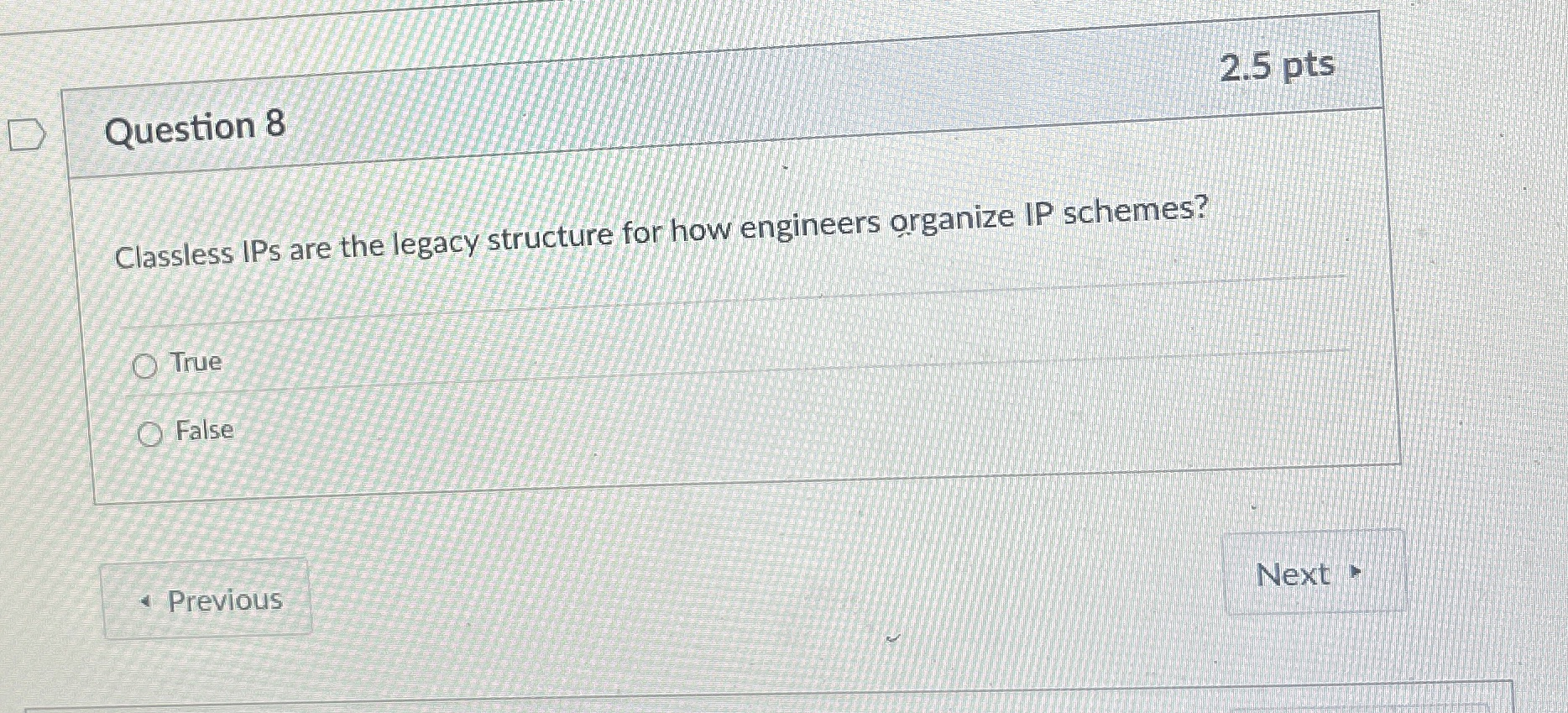 Question 8 Classless IPs are the legacy structure