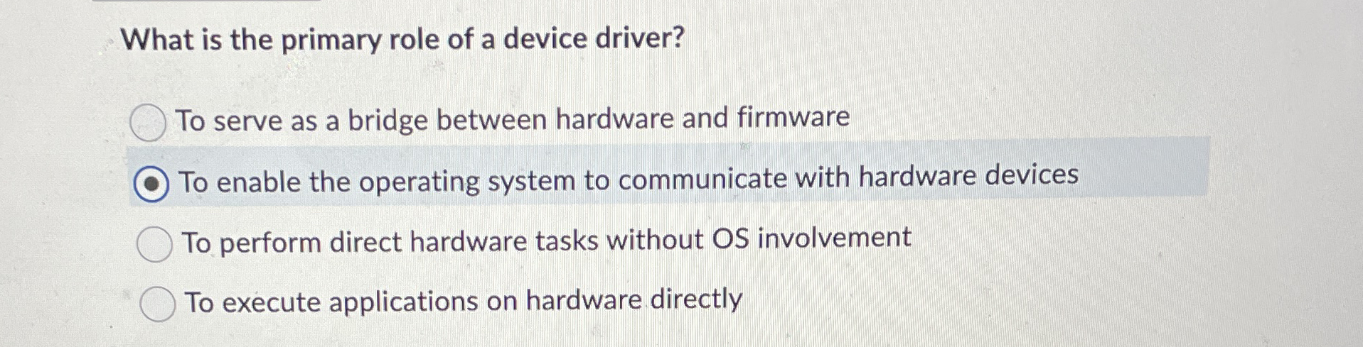 What is the primary role of a device driver? To